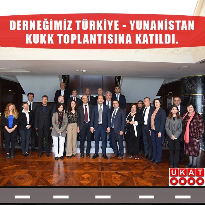 Derneğimiz Türkiye-Yunanistan KUKK Toplantısına katıldı.